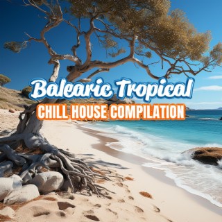 Balearic Tropical Chill House Compilation