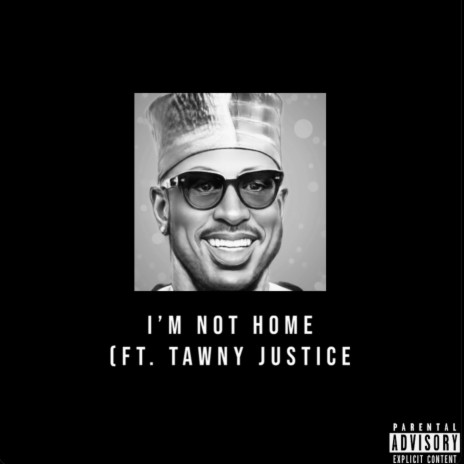 i'm not home ft. Tawny Justice