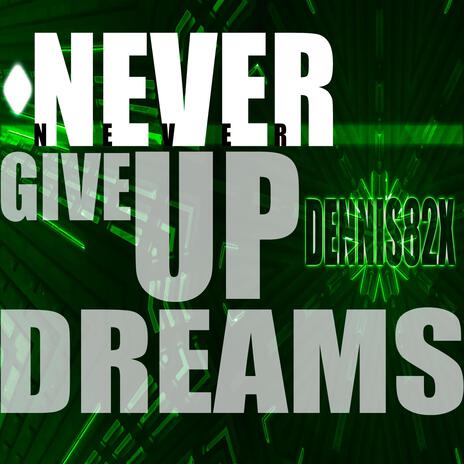 Never Give Up Dreams | Boomplay Music