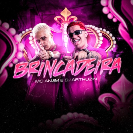 Brincadeira ft. DJ ARTHUZIIN | Boomplay Music