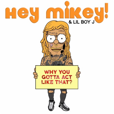 Why You Gotta Act Like That? ft. Hey Mikey! | Boomplay Music
