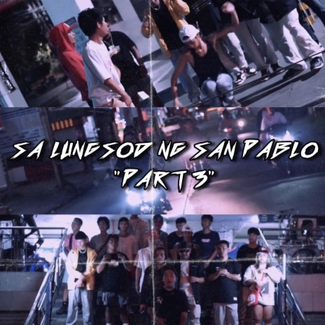SA LUNGSOD NG SAN PABLO PART 3 ft. Na$ty, J-Vent, Loui$, PABLO JOSE & Pepz | Boomplay Music