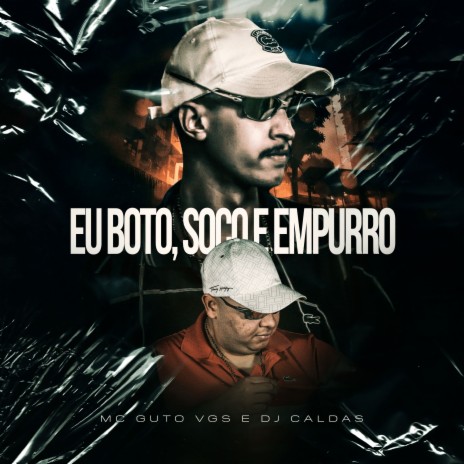 Eu Boto, Soco e Empurro ft. MC GUTO VGS | Boomplay Music