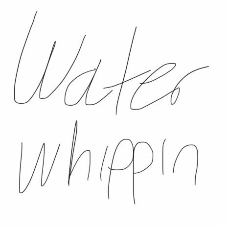 Water Whippin | Boomplay Music