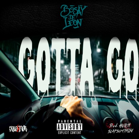 Gotta Go ft. Bosay de Leon | Boomplay Music