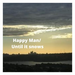 Happy Man/ Until it snows