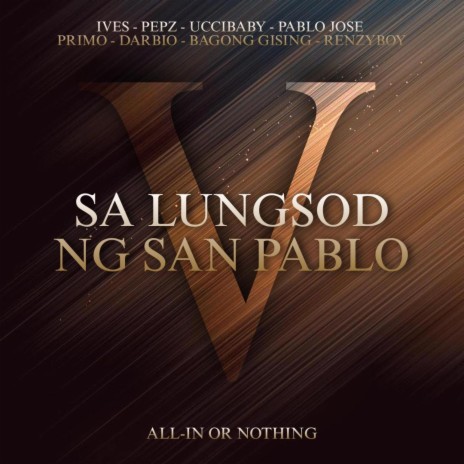 SA LUNGSOD NG SAN PABLO V ALL-IN ft. Ives, Pepz, Primo, Pablo Jose & Uccibaby | Boomplay Music