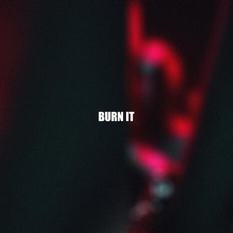 Burn It | Boomplay Music