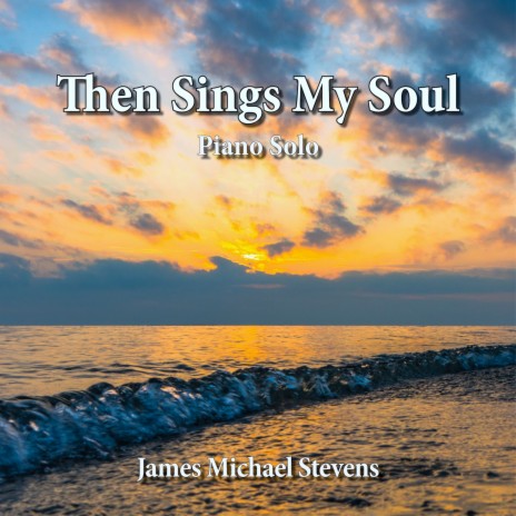 Then Sings My Soul - Piano Solo | Boomplay Music