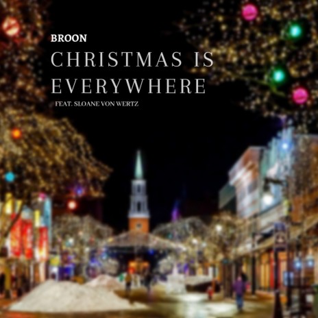 Christmas Is Everywhere ft. Sloane von Wertz | Boomplay Music