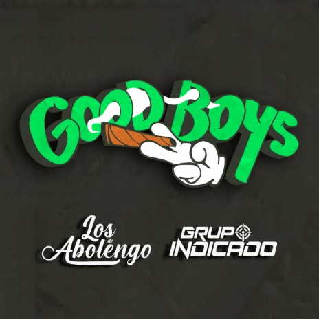 Good Boys ft. Grupo Indicado | Boomplay Music