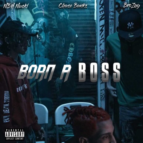 Born A Boss ft. NBH Nuski & BroZay | Boomplay Music