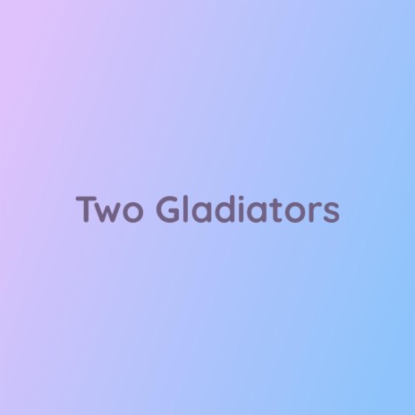 Two Gladiators | Boomplay Music