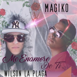 Me Enamore de Ti Magiko Ft Wilson La Plaga