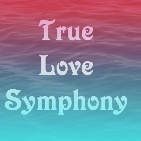 True Love Symphony | Boomplay Music