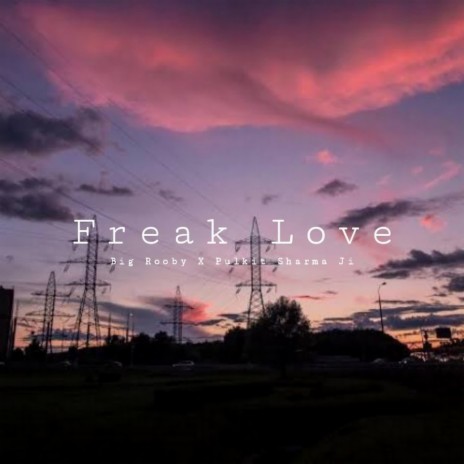 Freak Love ft. Pulkit Sharma Ji | Boomplay Music