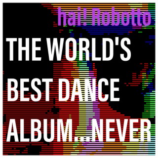 The World's Best Dance Album...Never