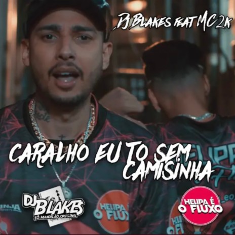 Caralho Eu To Sem Camisinha ft. Love Fluxos & MC 2K | Boomplay Music