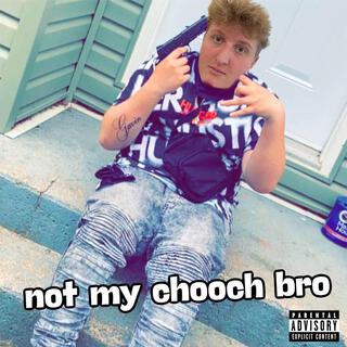 not my chooch bro