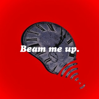 Beam me up.
