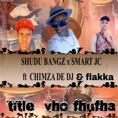 Chimza de dj & flakka x chudu bangz & smart jc vho fhufha (original audio) | Boomplay Music