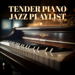 Tender Piano Jazz Playlist