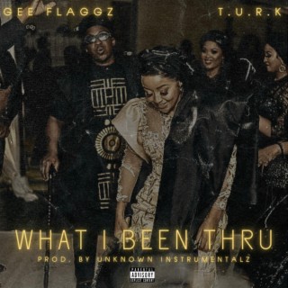 What I Been Thru ft. Gee Flaggz lyrics | Boomplay Music
