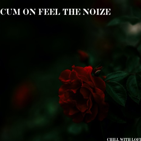 Cum on Feel the Noize ft. Cidus & Emil Lonam | Boomplay Music