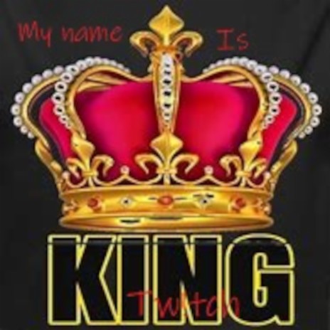 My Name Is King Tw!tch | Boomplay Music