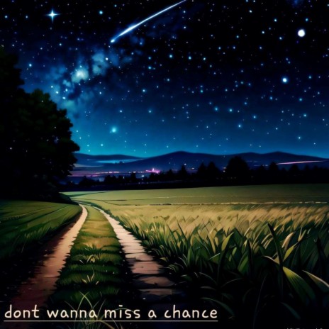 dont wanna miss a chance | Boomplay Music