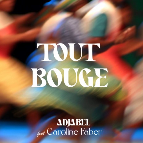 Tout Bouge ft. Caroline Faber | Boomplay Music