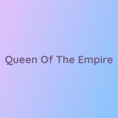 Queen Of The Empire | Boomplay Music