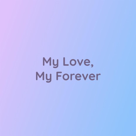 My Love, My Forever | Boomplay Music