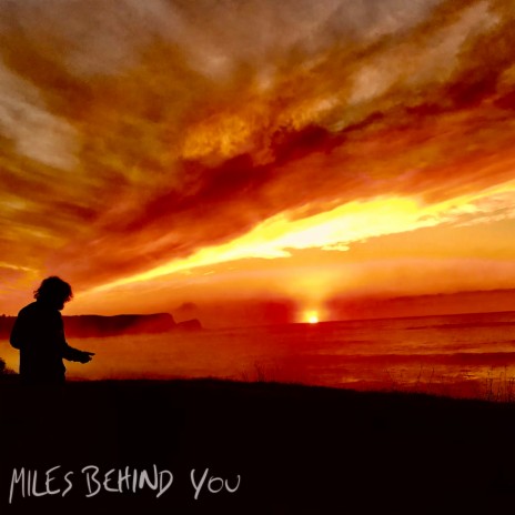 Miles Behind You | Boomplay Music