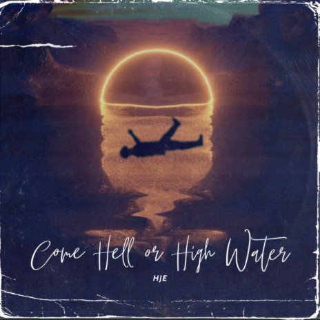 Come Hell or High Water | Boomplay Music