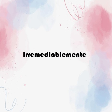 Irremediablemente (Solo Coro) | Boomplay Music