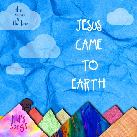 Jesus Came To Earth | Boomplay Music