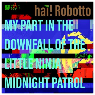 My Part in the Downfall of the Little Ninja Midnight Patrol