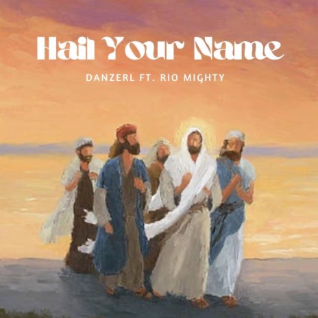 Hail Your Name ft. Rio Mighty | Boomplay Music