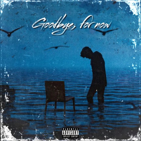 Goodbye, For Now | Boomplay Music