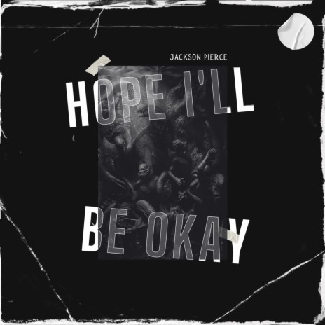 Hope I'll Be Okay | Boomplay Music