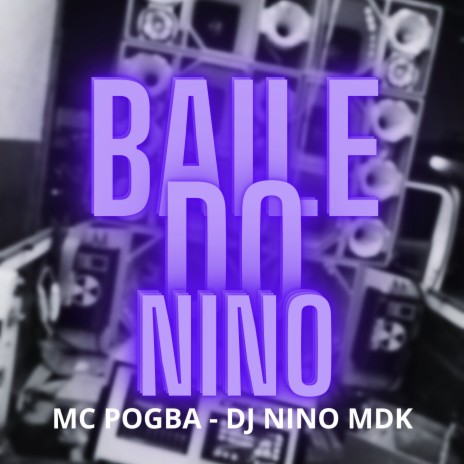 Baile do Nino ft. Dj Nino MDK | Boomplay Music