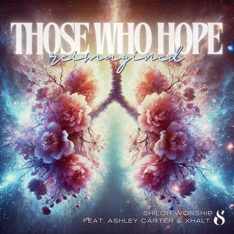 THOSE WHO HOPE (Reimagined) ft. Ashley Carter & XHALT | Boomplay Music