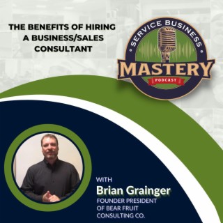 The Benefits of Hiring a Business/Sales Consultant with Brian Grainger
