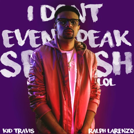 I Don't Even Speak Spanish Lol ft. Ralph Larenzo | Boomplay Music