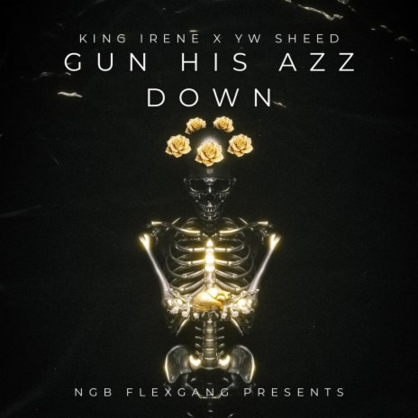 GUN HIS ASS DOWN ft. YW SHEED | Boomplay Music