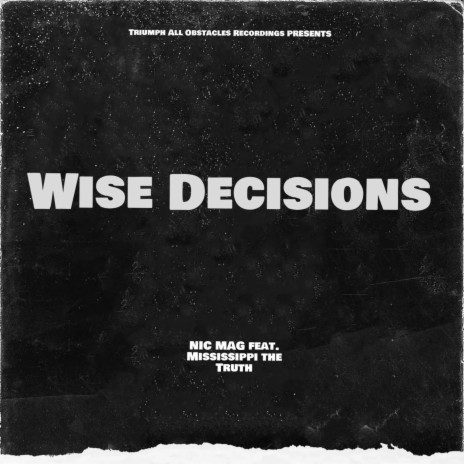WISE DECISIONS ft. MISSISSIPPI the TRUTH | Boomplay Music