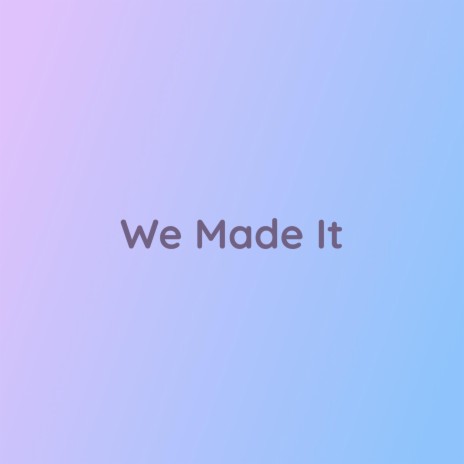 We Made It | Boomplay Music