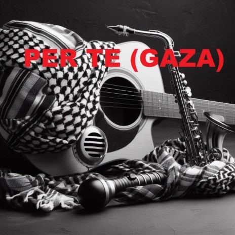 PER TE (GAZA) ft. TONI GERMANI & LUCIANO GIANNONE | Boomplay Music