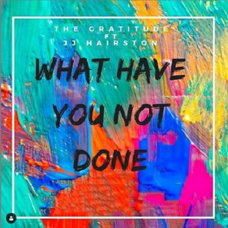 What Have You Not Done Ft. JJ Hairston | Boomplay Music